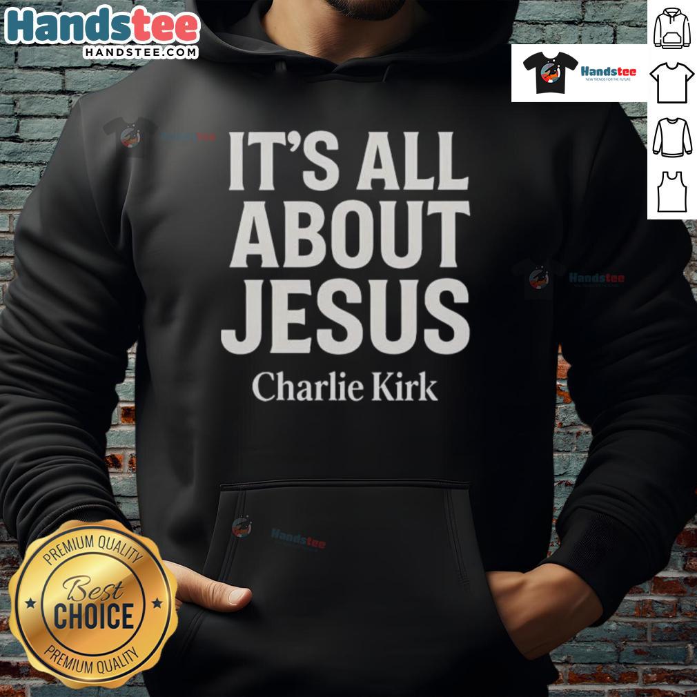 Nice Charlie Kirk It'S All About Jesus Christian Faith Hoodie Nice Charlie Kirk 'It's All About Jesus' Christian Faith Hoodie showcasing vibrant design and inspirational message.