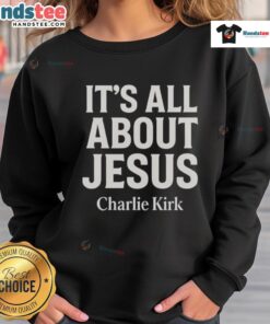 Charlie Kirk sweatshirt featuring 'It's All About Jesus' design, perfect for expressing Christian faith.