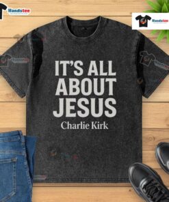 Alt Text: Nice Charlie Kirk It's All About Jesus Christian faith washed t-shirt displayed on a mannequin in a bright setting.