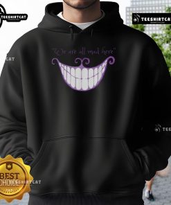 Cheshire Cat smile hoodie with 'We Are All Mad Here' text, perfect for fans of Alice in Wonderland and whimsical fashion.