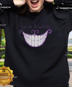 Cozy 'Nice Cheshire Cat Smile - We Are All Mad Here' sweatshirt featuring a whimsical design for fans of Alice in Wonderland.