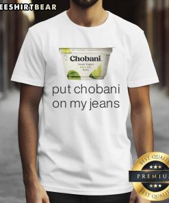 Chobani Put Chobani On My Jeans T-Shirt featuring a trendy design, perfect for yogurt lovers and casual wear enthusiasts.