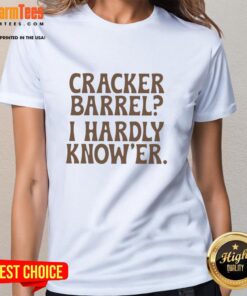 Nice Cracker Barrel I Hardly Knew Her ladies tee featuring a playful graphic design and comfortable fit.