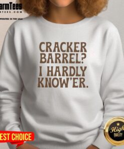 Alt Text: Cozy Nice Cracker Barrel I Hardly Knower sweatshirt displayed on a hanger, perfect for casual autumn outfits.