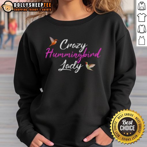 Stylish Nice Crazy Humming Bird Lady Sweatshirt featuring vibrant bird graphics, perfect for nature lovers and casual wear.