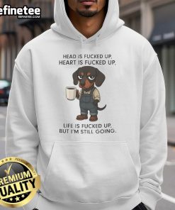 Nice Dachshund Head Is Fucked Up Heart Is Fucked Up Hoodie featuring a cute dachshund design, perfect for dog lovers.