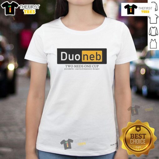 Nice Duoneb Two Meds One Cup - Local Respiratory Therapist Ladies Tee showcasing respiratory therapy support.