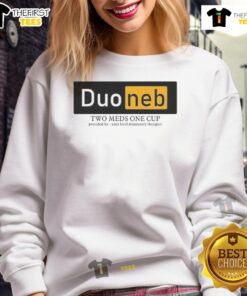 Cozy sweatshirt featuring 'Nice Duoneb: Two Meds, One Cup' slogan, perfect for respiratory therapy enthusiasts.