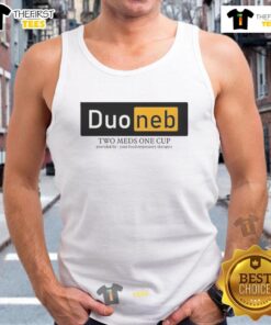 Nice Duoneb Two Meds One Cup tank top design by local respiratory therapist showcasing respiratory health awareness.