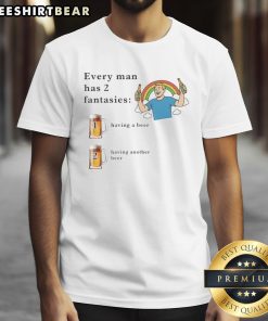 Alt Text: Funny 'Every Man Has 2 Fantasies: Having A Beer & Having Another Beer' T-Shirt for alcohol lovers.