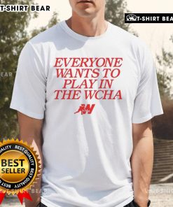Nice Everyone Wants To Play In The WCHA T-Shirt featuring bold graphics, perfect for fans of the WCHA hockey league.