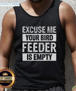 Nice Excuse Me Your Birdfeeder Is Empty tank top design featuring a playful bird illustration and vibrant colors.