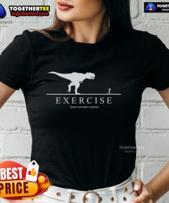 Motivational T-Rex graphic on a ladies tee, perfect for fitness enthusiasts seeking exercise inspiration.