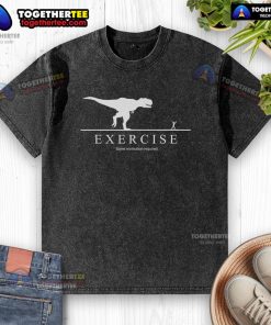 Funny T-Rex washed t-shirt with motivational exercise quote, perfect for workouts and casual wear.