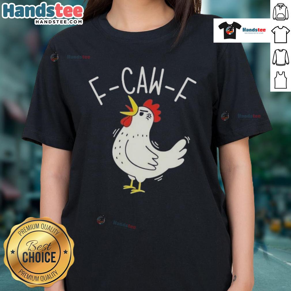 Nice F Caw F Chicken Ladies Tee