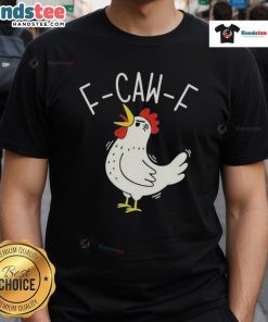 Nice F-Caw-F Chicken T-Shirt featuring a fun chicken graphic, perfect for poultry lovers and casual wear enthusiasts.