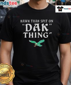 Nice Hawk Tuah Spit On Dak Thing Philadelphia Eagles T-Shirt featuring vibrant graphics and team colors for fans.