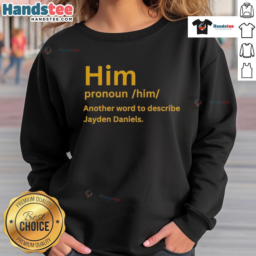 Nice Him Pronoun Him Another Word To Describe Jayden Daniels Sweatshirt Jayden Daniels sweatshirt featuring 'Nice Him' pronoun design, perfect for fans and supporters of his style.