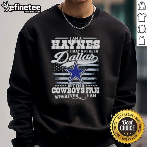 Cozy 'Nice I Am A Haynes I'm A Cowboys Fan Sweatshirt' showcasing Dallas Cowboys pride, perfect for fans everywhere.