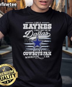Alt Text: Nice I Am A Haynes Cowboys fan t-shirt, showcasing pride for Dallas Cowboys from anywhere.