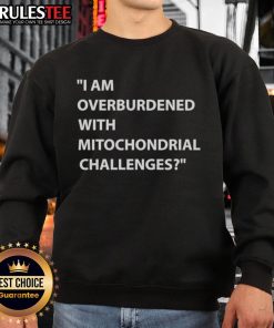 Cozy sweatshirt featuring 'Nice, I Am Overburdened with Mitochondrial Challenges' design, perfect for science enthusiasts.