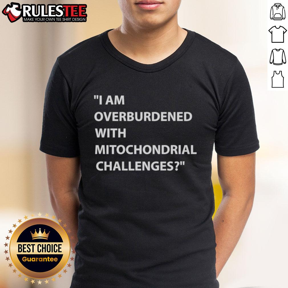 Nice I Am Overburdened With Mitochondrial Challenges T Shirt Nice I Am Overburdened With Mitochondrial Challenges T-Shirt design featuring humorous text for mitochondrial health awareness.