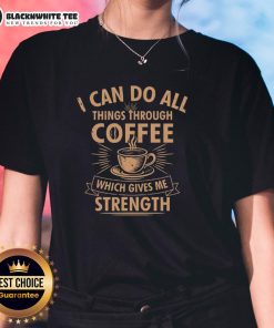 Nice I Can Do All Things Through Coffee Ladies Tee featuring motivational quote and stylish design for coffee lovers.