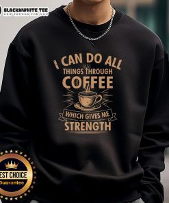 Cozy 'Nice I Can Do All Things Through Coffee' sweatshirt, perfect for coffee lovers seeking comfort and inspiration.