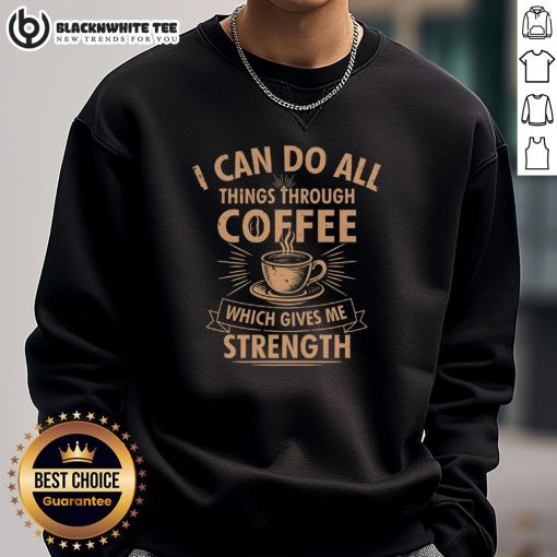 Cozy 'Nice I Can Do All Things Through Coffee' sweatshirt, perfect for coffee lovers seeking comfort and inspiration.