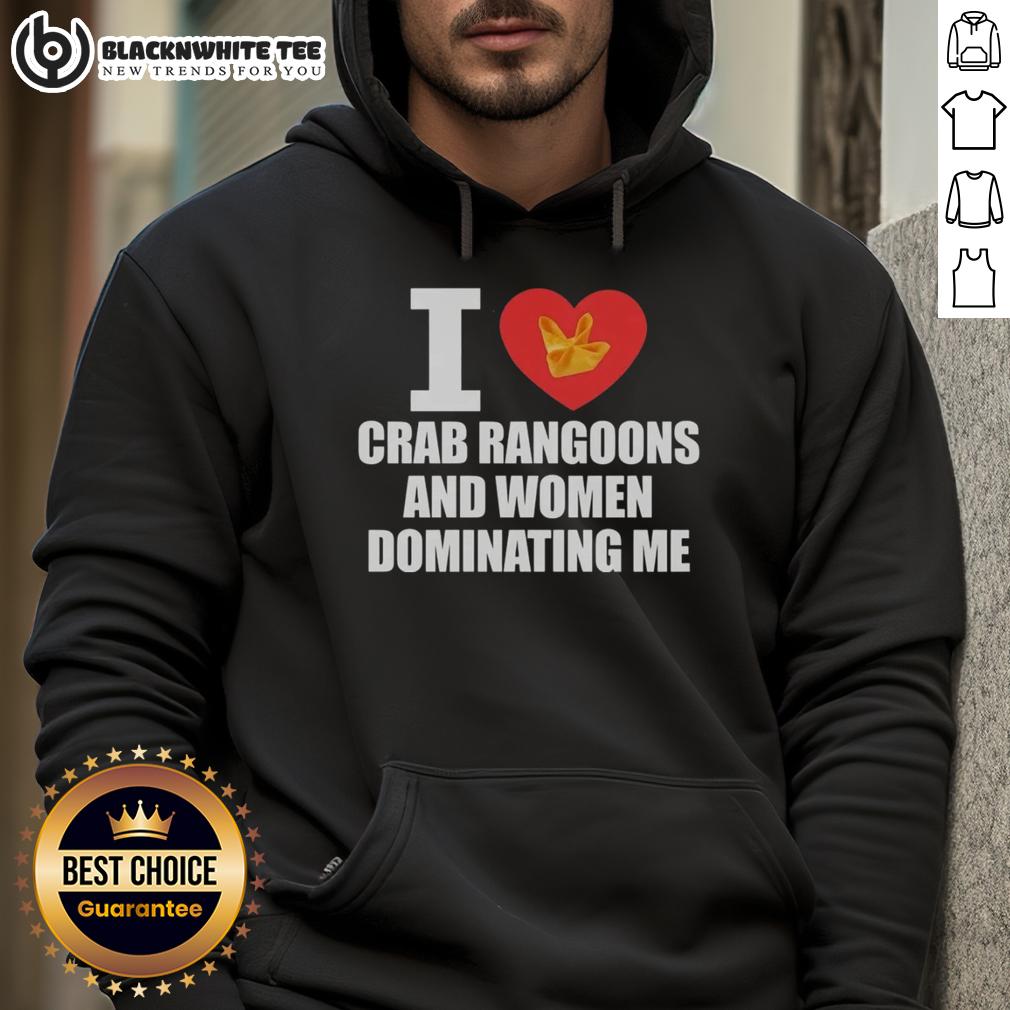 Nice I Love Crab Rangoons And Women Dominating Me Hoodie Cozy hoodie featuring 'I Love Crab Rangoons and Women Dominating Me' design, perfect for crab rangoon lovers.
