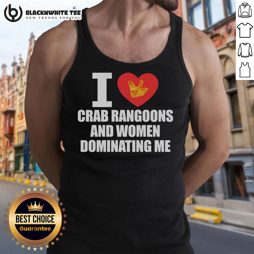 Nice I Love Crab Rangoons And Women Dominating Me Tank Top Nice tank top featuring 'I Love Crab Rangoons and Women Dominating Me' design, perfect for casual summer wear.