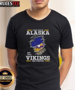 Nice I May Live In Alaska But I'M A Minnesota Vikings Fan Forever T-Shirt design featuring team colors and logo.