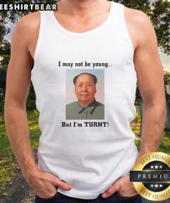 Alt Text: Trendy Mao Zedong tank top with 'Nice, I May Not Be Young But Im Turnt' slogan, perfect for casual fashion enthusiasts.