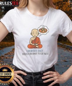 Nice I Meditate Daily Mosty On What To Eat Next Ladies Tee design featuring a stylish graphic and motivational text.