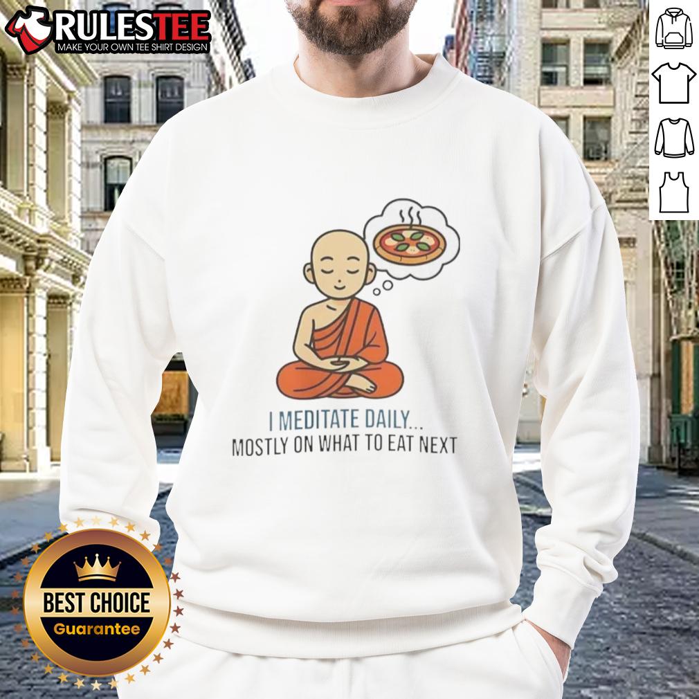 Nice I Medotate Daily Mosty On What To Eat Next Sweatshirt Cozy sweatshirt with 'Nice I Meditate Daily' slogan, perfect for mindful living and daily meditation practice.