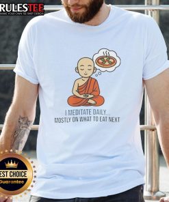 Nice I Meditate Daily Mostly On What To Eat Next T-Shirt featuring a fun food-themed design for meditation lovers.