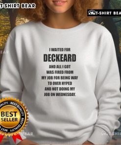 Funny sweatshirt reading 'Nice, I waited for Deckard and all I got was fired for being way too over-hyped.' Ideal for fans.