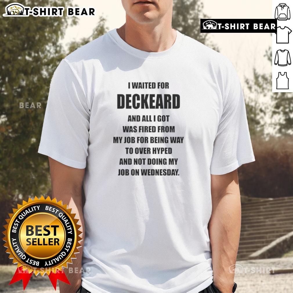 Nice I Waited For Deckard And All I Got Was Fired From My Job For Being Way To Over Hyped T-Shirt Funny 'Nice I Waited For Deckard' T-shirt highlighting job loss due to hype, perfect for fans of gaming and humor.