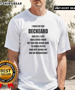 Funny 'Nice I Waited For Deckard' T-shirt highlighting job loss due to hype, perfect for fans of gaming and humor.