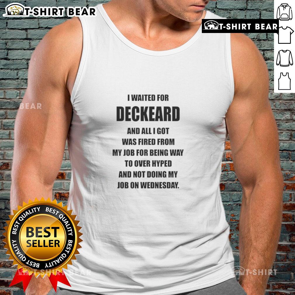 Nice I Waited For Deckard And All I Got Was Fired From My Job For Being Way To Over Hyped Tank Top Person wearing 'Nice I Waited For Deckard' tank top, looking disappointed after being fired for overhyped expectations.
