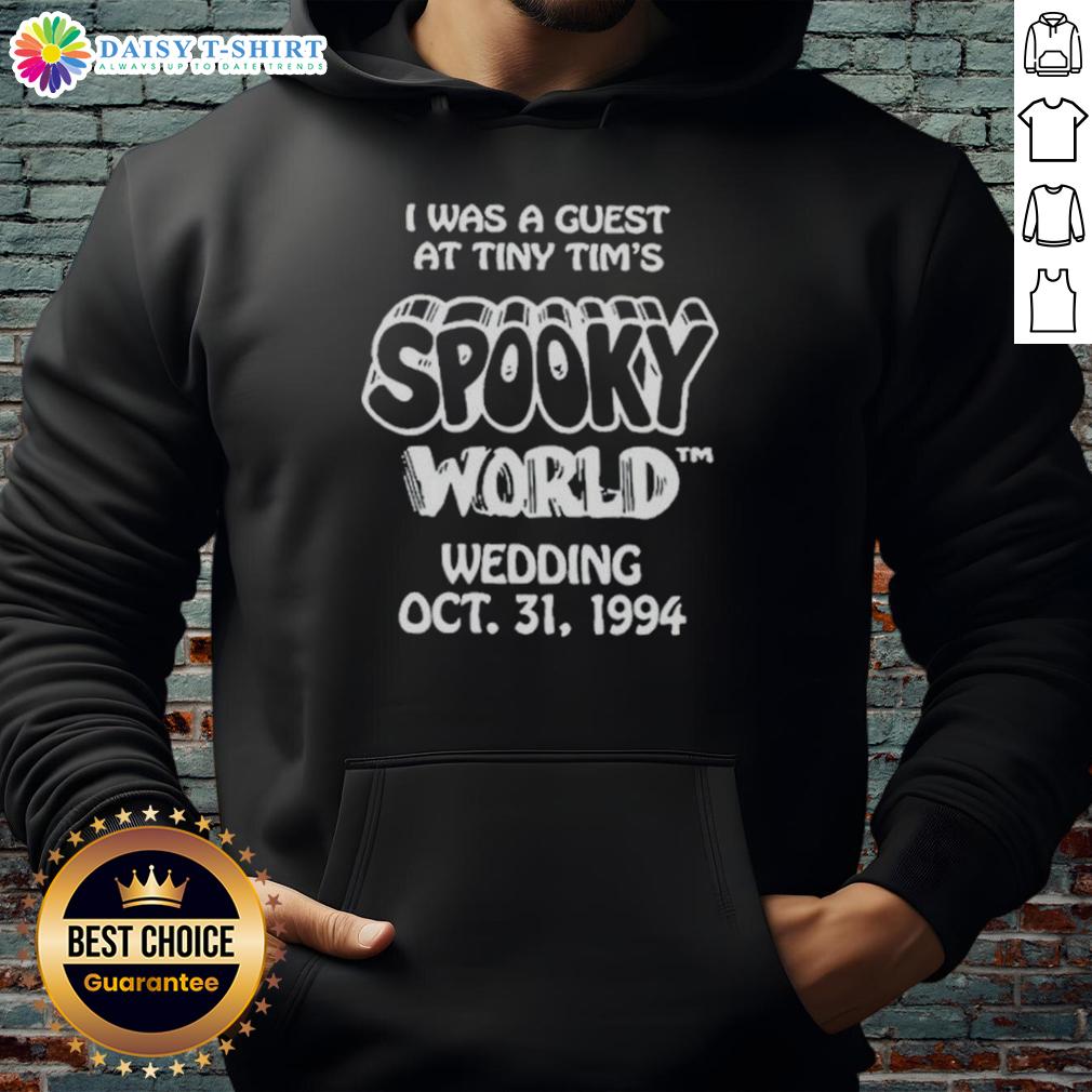 Nice I Was A Guest At Tiny Tim'S Spooky World Wedding Oct 31 1994 Hoodie Alt Text: Nice hoodie from Tiny Tim's Spooky World Wedding, October 31, 1994, featuring unique design and Halloween theme.
