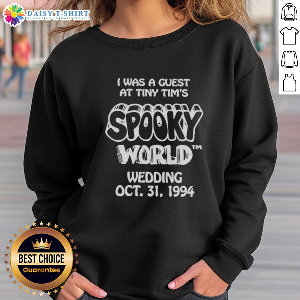 Nice I Was A Guest At Tiny Tim'S Spooky World Wedding Oct 31 1994 Sweatshirt Alt Text: Nice sweatshirt from Tiny Tim's Spooky World wedding, October 31, 1994, featuring unique Halloween-themed design.