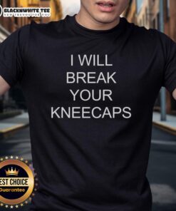 Nice I Will Break Your Kneecaps T-Shirt featuring bold text design on a casual wear background, perfect for edgy fashion.