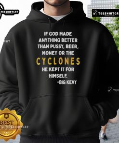 Alt Text: Cozy hoodie featuring the phrase Nice If God Made Anything Better Than Pussy, Beer, Money, or The Cyclones, He Kept It for Himself.