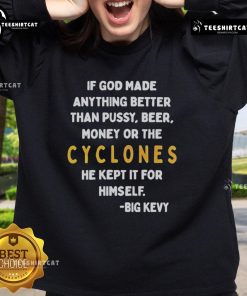 Nice If God Made Anything Better Than Pussy Beer Money Or The Cyclones sweatshirt displayed on a hanger.