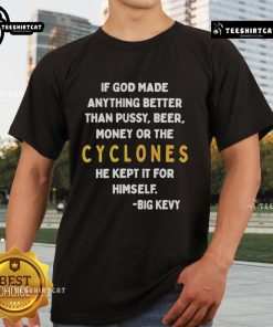 Nice If God Made Anything Better T-Shirt featuring a humorous quote about beer, money, and cyclones.