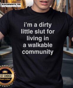 Alt Text: Funny 'I'm A Dirty Little Slut For Living In A Walkable Community' T-Shirt design, perfect for urban lifestyle enthusiasts.