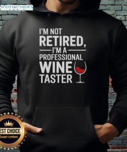 Nice I'm Not Retired I'm A Professional Wine Taster Hoodie in stylish design, perfect for wine enthusiasts and casual wear.