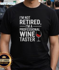 Alt Text: Nice I'M Not Retired I'M A Professional Wine Taster T-Shirt design featuring a fun wine-themed graphic and text.