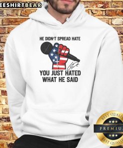 Alt Text: Signature hoodie honoring Charlie Kirk, featuring the phrase He didn't spread hate, you just hated what he said.